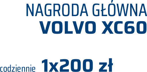 Nagroda główna - Volvo XC60; Codziennie 1x200zł