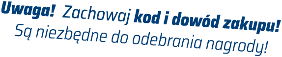 Uwaga! Zachowaj kod i dowód zakupu! Są niezbędne do odebrania nagrody!